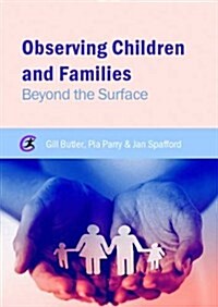 Observing Children and Families : Beyond the Surface (Paperback)