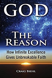 God the Reason: How Infinite Excellence Gives Unbreakable Faith (Paperback)