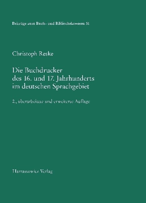 Die Buchdrucker Des 16. Und 17. Jahrhunderts Im Deutschen Sprachgebiet: Auf Der Grundlage Des Gleichnamigen Werks Von Josef Benzing. 2., Uberarbeitete (Hardcover, 2)