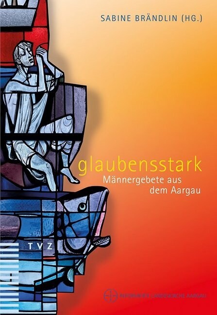 Glaubensstark: Mannergebete Aus Dem Aargau (Paperback)