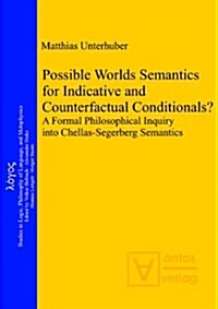 Possible Worlds Semantics for Indicative and Counterfactual Conditionals?: A Formal Philosophical Inquiry Into Chellas-Segerberg Semantics (Hardcover)