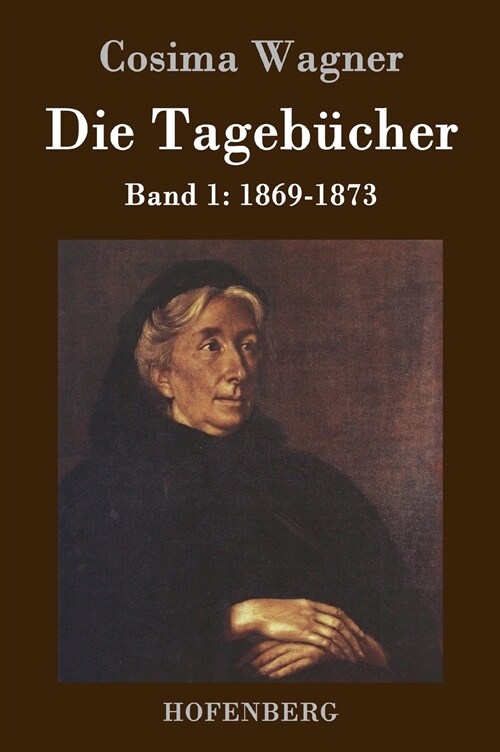 Die Tageb?her in drei B?den: Band 1: 1869-1873 (Hardcover)