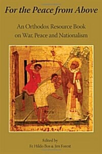 For the Peace from Above: An Orthodox Resource Book on War, Peace and Nationalism (Paperback)