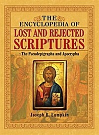 The Encyclopedia of Lost and Rejected Scriptures: The Pseudepigrapha and Apocrypha (Hardcover)