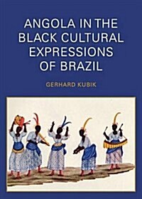 Angola in the Black Cultural Expressions of Brazil (Paperback)
