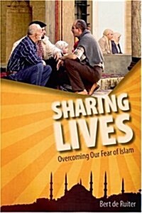 Sharing Lives: Overcoming Our Fear of Islam (Paperback)