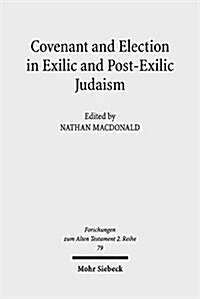 Covenant and Election in Exilic and Post-Exilic Judaism: Studies of the Sofja Kovalevskaja Research Group on Early Jewish Monotheismvol. V (Paperback)