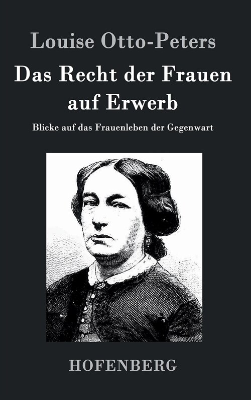 Das Recht der Frauen auf Erwerb: Blicke auf das Frauenleben der Gegenwart (Hardcover)