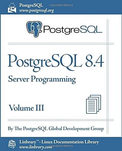 PostgreSQL 8.4 Official Documentation - Volume III. Server Programming (Paperback)