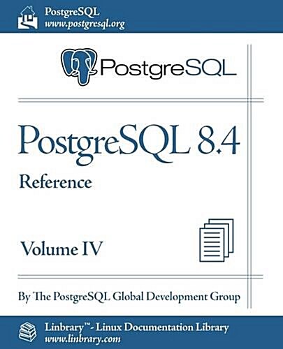 PostgreSQL 8.4 Official Documentation - Volume IV. Reference (Paperback)