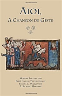 Aiol: A Chanson de Geste. Modern Edition and First English Translation (Paperback)