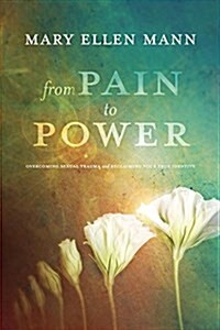 From Pain to Power: Overcoming Sexual Trauma and Reclaiming Your True Identity (Paperback)
