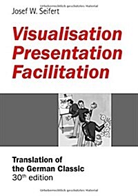 Visualisation - Presentation - Facilitation: Translation of the 30th German edition (Paperback)