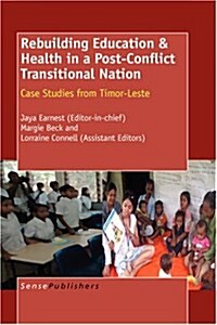 Rebuilding Education & Health in a Post Conflict Transitional Nation: Case Studies from Timor-Leste (Hardcover)