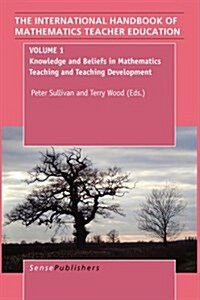 The Handbook of Mathematics Teacher Education: Volume 1: Knowledge and Beliefs in Mathematics Teaching and Teaching Development (Paperback)