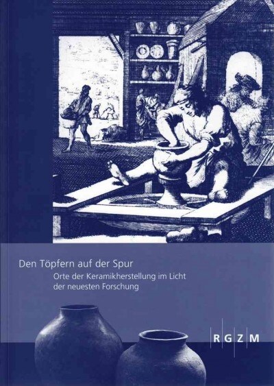 Den Topfern Auf Der Spur: Orte Der Keramikherstellung Im Licht Der Neuesten Forschung (Paperback)