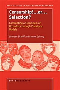 Censorship! ...or Selection?: Confronting a Curriculum of Orthodoxy Through Pluralistic Models (Paperback)