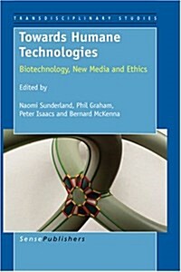 Towards Humane Technologies: Biotechnology, New Media and Ethics (Paperback)