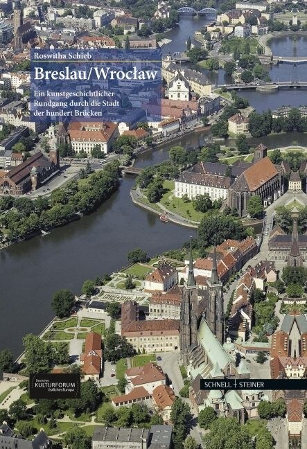 Breslau/Wroclaw: Ein Kunstgeschichtlicher Rundgang Durch Die Stadt Der Hundert Brucken (Hardcover)