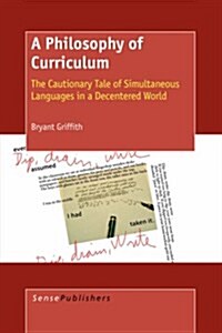 A Philosophy of Curriculum: The Cautionary Tale of Simultaneous Languages in a Decentered World (Paperback)