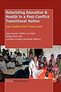 Rebuilding Education & Health in a Post Conflict Transitional Nation: Case Studies from Timor-Leste (Paperback)