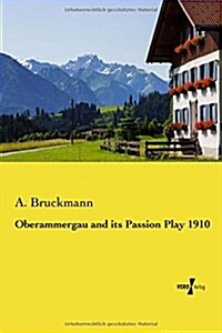 Oberammergau and Its Passion Play 1910 (Paperback)