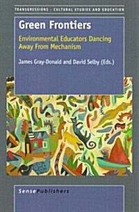 Green Frontiers: Environmental Educators Dancing Away from Mechanism (Paperback)