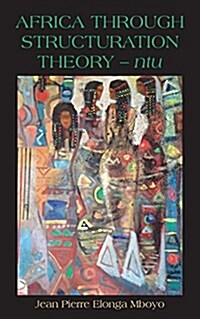 Africa Through Structuration Theory - Ntu (Paperback)
