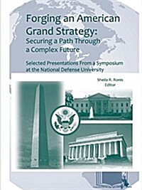 Forging an American Grand Strategy: Securing a Path Through a Complex Future (Enlarged Edition) (Paperback)