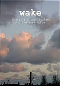 Wake: Poetry and Short Stories (Paperback)