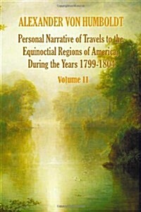 Personal Narrative of Travels to the Equinoctial Regions of America, During the Year 1799-1804 - Volume 2 (Hardcover)