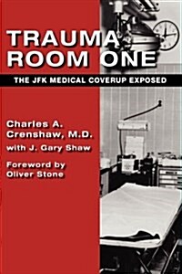 Trauma Room One: The JFK Medical Coverup Exposed (Hardcover)