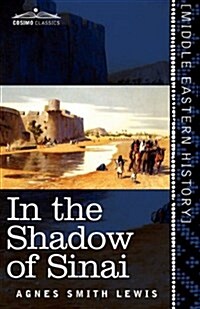 In the Shadow of Sinai: A Story of Travel and Research from 1895 to 1897 (Paperback)