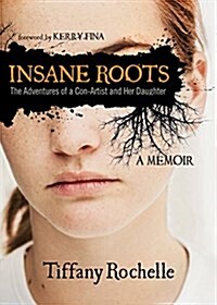 Insane Roots: The Adventures of a Con-Artist and Her Daughter: A Memoir (Paperback)