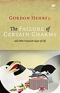 The Failure of Certain Charms : and Other Disparate Signs of Life (Paperback)