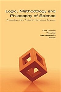 Logic, Methodology and Philosophy of Science : Proceedings of the Thirteenth International Congress (Paperback)