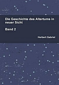 Die Geschichte Des Altertums in Neuer Sicht Band 2 (Hardcover)