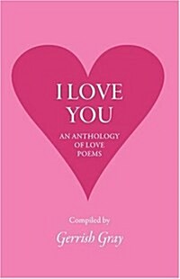 I Love You : An Anthology of Love Poems (Paperback)