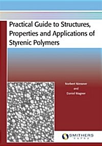 Practical Guide to Structures, Properties and Applications of Styrenic Polymers (Paperback)