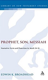 Prophet, Son, Messiah : Narrative Form and Function in Mark 14-16 (Hardcover)