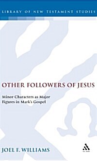 Other Followers of Jesus : Minor Characters as Major Figures in Marks Gospel (Hardcover)