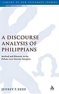A Discourse Analysis of Philippians : Method and Rhetoric in the Debate Over Literary Integrity (Hardcover)