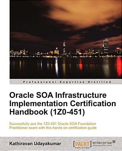 Oracle SOA Infrastructure Implementation Certification Handbook (1Z0-451) (Paperback)