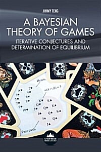 A Bayesian Theory of Games : Iterative Conjectures and Determination of Equilibrium (Paperback)