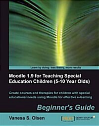 Moodle 1.9 for Teaching Special Education Children (5-10): Beginners Guide (Paperback)