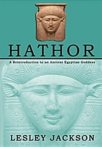 Hathor : A Reintroduction to an Ancient Egyptian Goddess (Paperback)