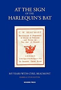 At the Sign of the Harlequins Bat, My Years with Cyril Beaumont (Hardcover)