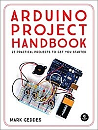 Arduino Project Handbook: 25 Practical Projects to Get You Started (Paperback)