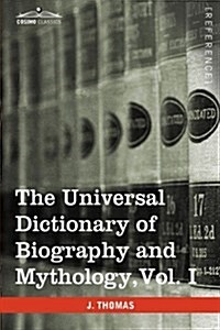 The Universal Dictionary of Biography and Mythology, Vol. I (in Four Volumes): A-Clu (Paperback)