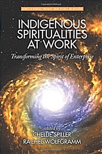 Indigenous Spiritualities at Work: Transforming the Spirit of Enterprise (Paperback)